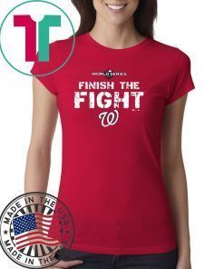 FINISH THE FIGHT WASHINGTON NATIONALS WORLD SERIES 2019 SHIRT