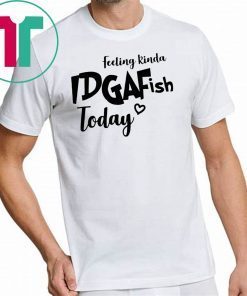 Feeling IDGAF-Ish Today shirt