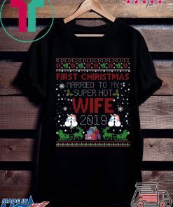 First Christmas Married To My Super Hot Wife 2019 Shirts