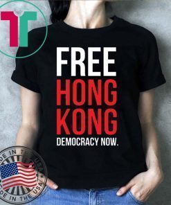 Free Hong Kong Democracy Now Free hong kong t shirt