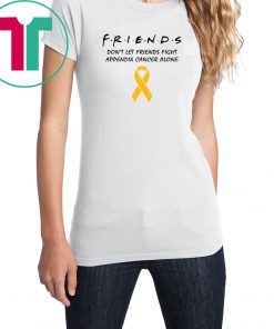 Friends Don’t Let Friends Fight Appendix Cancer Alone T-Shirt