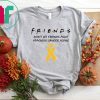 Friends Don’t Let Friends Fight Appendix Cancer Alone T-Shirt