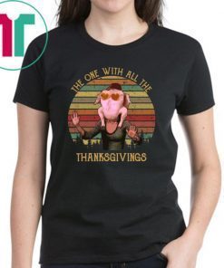 Friends The one with all the Thanksgivings shirt