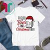 Fueled By Beer And Christmas Cheer Funny Shirt
