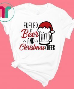 Fueled By Beer And Christmas Cheer Funny Shirt