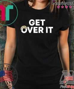 Get Over It Shirt Get Over It