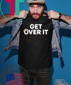 Get Over It Cool Gift T-Shirt