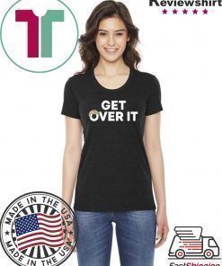 Get Over It T-Shirt