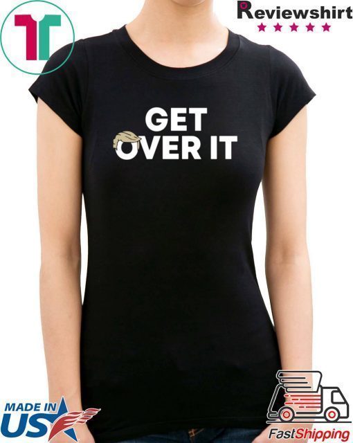 Get Over It Trump 2020 T-Shirt