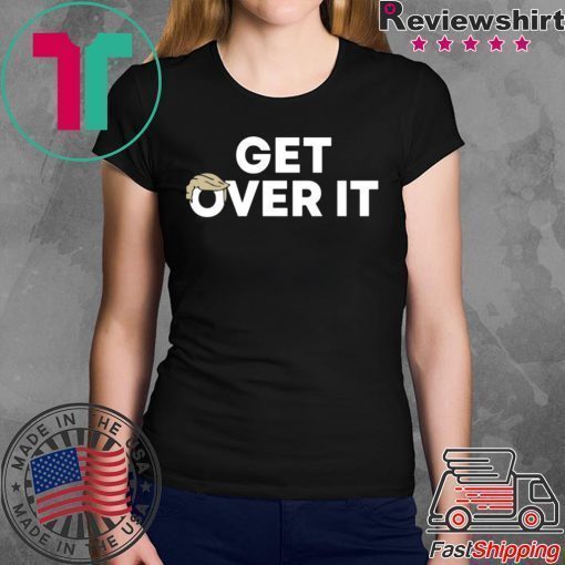 Donald Trump Get Over It T-Shirt