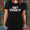Get Over It T-Shirt Donald Trump Tee Shirt