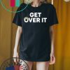 Donald Trump Tees Get Over It T-Shirt