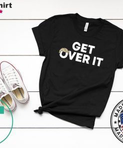Get Over It T-Shirt