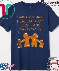 Gingers are for life not just for Christmas Shirt