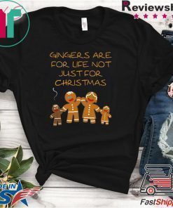 Gingers are for life not just for Christmas Tee Shirt