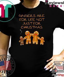 Gingers are for life not just for Christmas Tee Shirt