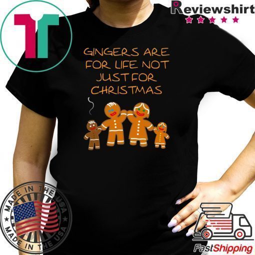 Gingers are for life not just for Christmas Tee Shirt