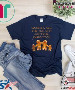 Gingers are for life not just for Christmas Tee Shirt