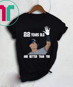 Gleyber Torres 22 Year Old And Better Than You 2020 Shirt