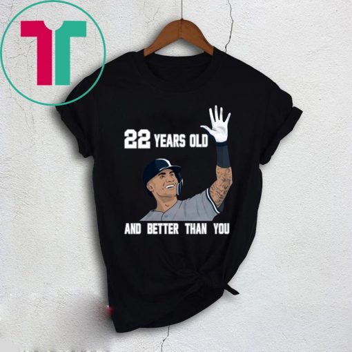 Gleyber Torres 22 Year Old And Better Than You 2020 Shirt