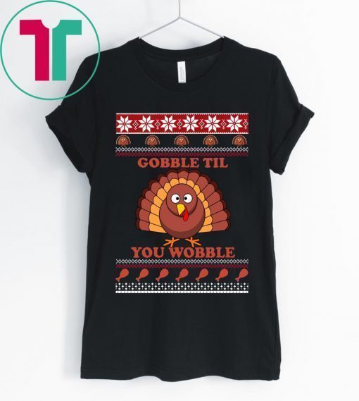 Gobble Til You Wobble Thanksgiving Shirt