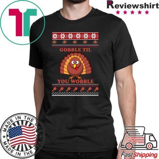 Gobble Til You Wobble Thanksgiving T-Shirt