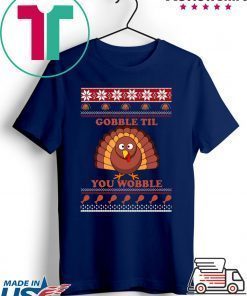 Gobble Til You Wobble Thanksgiving T-Shirt