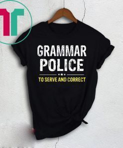 Grammar Police To Serve And Correct Shirt