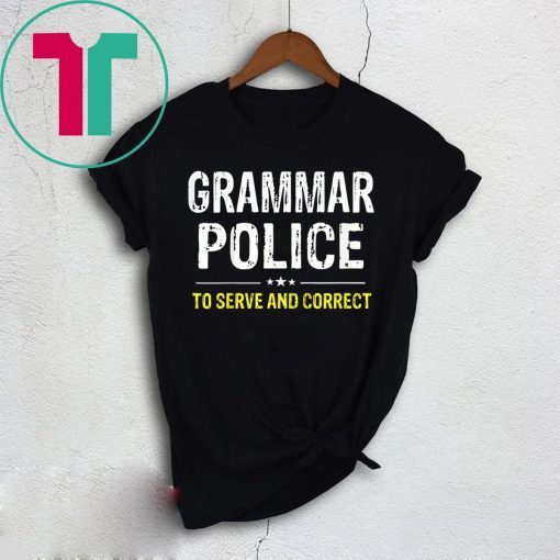 Grammar Police To Serve And Correct Shirt