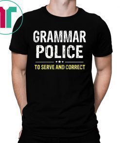 Grammar Police To Serve And Correct Shirt