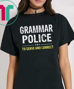Grammar Police To Serve And Correct Shirt