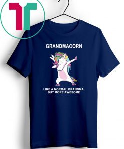 Grandmacorn like a normal grandma but more awesome shirt