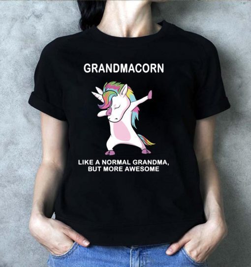 Grandmacorn like a normal grandma but more awesome shirt