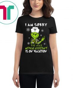 Grinch I am sorry the nice medical assistant is on vacation shirt