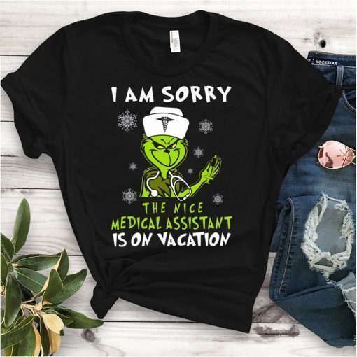 Grinch I am sorry the nice medical assistant is on vacation shirt