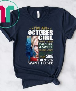 Harley Quinn I’m A October Girl I Have 3 Sides The Quiet Sweet shirt