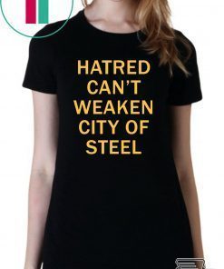 Hatred Can’t Weaken City Of Steel Tee Shirt