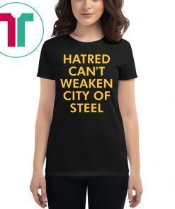 Hatred Can’t Weaken City Of Steel Shirt