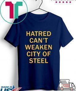 Hatred Can’t Weaken City Of Steel Tee Shirt