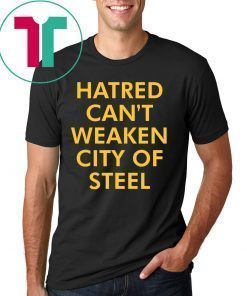 Hatred Can’t Weaken City Of Steel Shirt