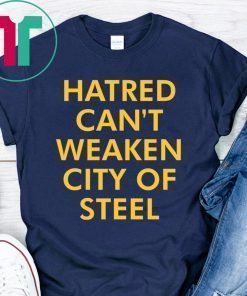 Hatred Can’t Weaken City Of Steel Shirt