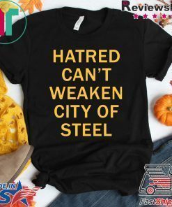 Hatred Can’t Weaken City Of Steel Tee Shirt