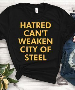 Hatred Can’t Weaken City Of Steel Shirt