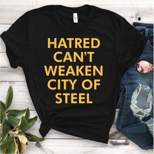 Hatred Can’t Weaken City Of Steel Shirt