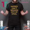 Hatred Can’t Weaken City Of Steel Tee Shirt