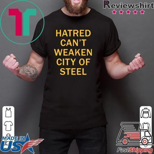 Hatred Can’t Weaken City Of Steel Tee Shirt