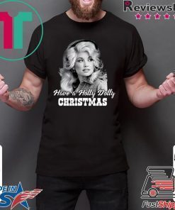 Have a Holly Dolly Christmas Shirt