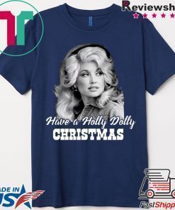 Have a Holly Dolly Christmas Shirt