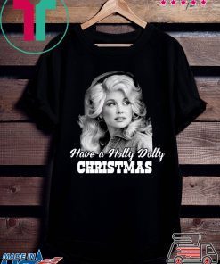 Have a Holly Dolly Christmas Shirt