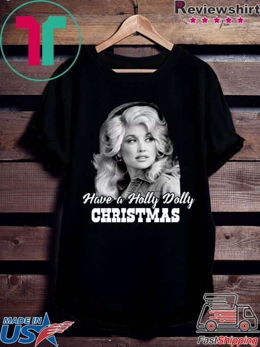 Have a Holly Dolly Christmas Shirt